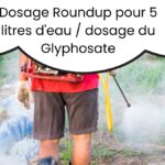 Dosage Roundup pour 5 litres d'eau dosage du Glyphosate
